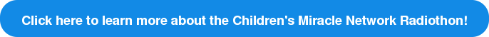 Click here to learn more about the Children's Miracle Network Radiothon!